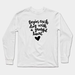 Begin Each Day with a Grateful Heart t-shirt Long Sleeve T-Shirt